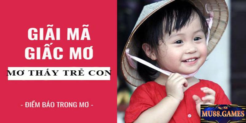 Tìm hiểu ý nghĩa khi trông thấy trẻ con trong mơ.